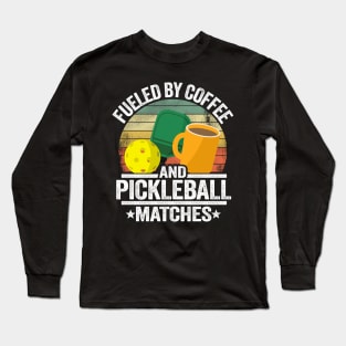 Fueled By Coffee And Pickleball Matches Funny Pickleball Long Sleeve T-Shirt